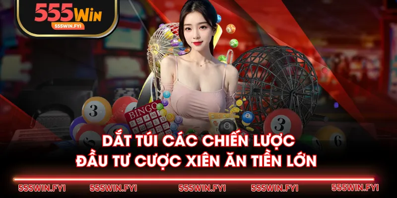 Dắt túi các chiến lược đầu tư cược xiên ăn tiền lớn