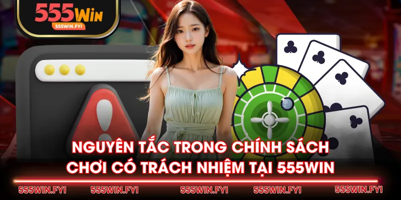 Nguyên tắc trong chính sách chơi có trách nhiệm tại 555WIN